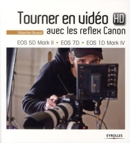 Tourner en vidéo HD avec les reflex Canon - Sébastien Devaud - Livre