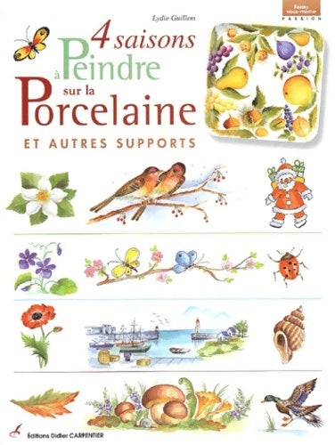 Livrenpoche : 4 saisons à peindre sur la porcelaine et autre supports - Lydie Guillem - Livre