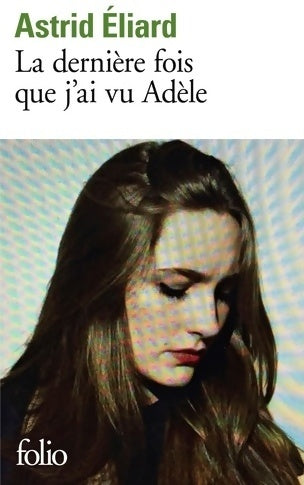Livrenpoche : La dernière fois que j'ai vu Adèle - Astrid Eliard - Livre