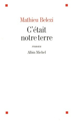 Livrenpoche : C'était notre terre - Mathieu Belezi - Livre