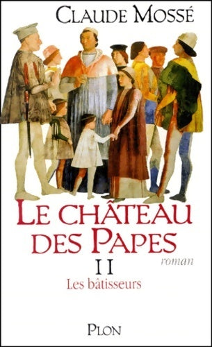 Livrenpoche : Le château des papes Tome II : Les bâtisseurs - Claude Mossé - Livre