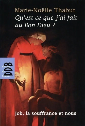 Livrenpoche : Qu'est-ce que j'ai fait au Bon Dieu ? Job, la souffrance et nous - Marie-Noëlle Thabut - Livre