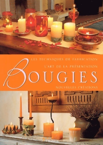 Bougies. Les techniques de fabrication l'art de la présentation. Nouvelles créations - Collectif - Livre
