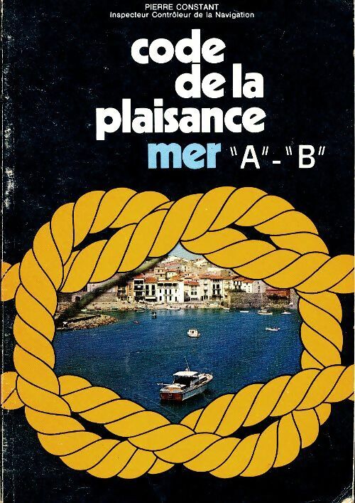 Livrenpoche : Code de la plaisance mer A - B - Pierre Constant - Livre