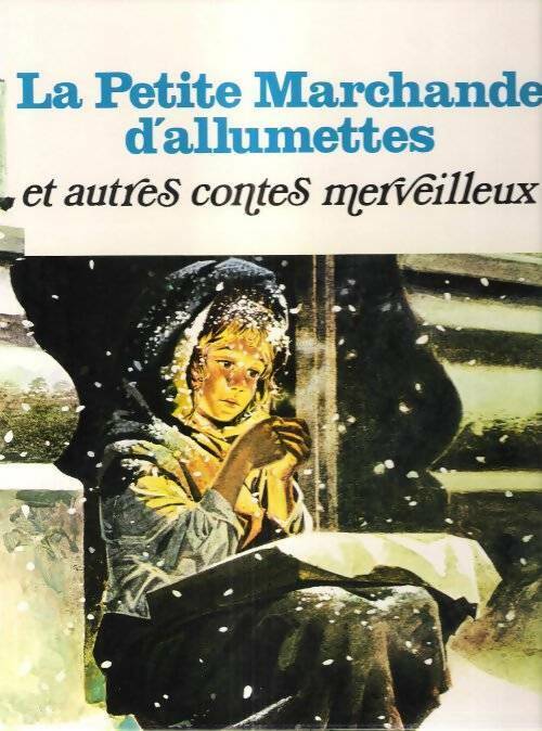 La petite marchande d'allumettes et autres contes merveilleux - Hans Christian Andersen - Livre