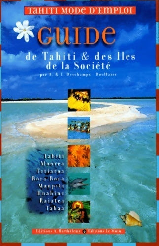 Tahiti mode d'emploi. Guide de Tahiti et des îles de la société - Emmanuel Deschamps - Livre