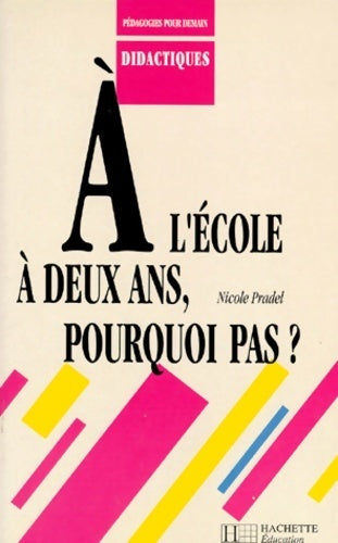 Livrenpoche : A l'école à deux ans, pourquoi pas ? - Nicole Pradel - Livre