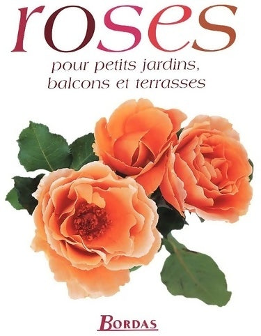 Livrenpoche : Roses pour petits jardins balcons et terrasses - Mark Mattock - Livre