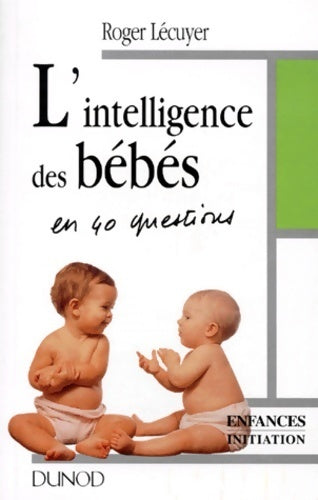 Livrenpoche : L'intelligence des bébés en 40 questions - Roger Lécuyer - Livre
