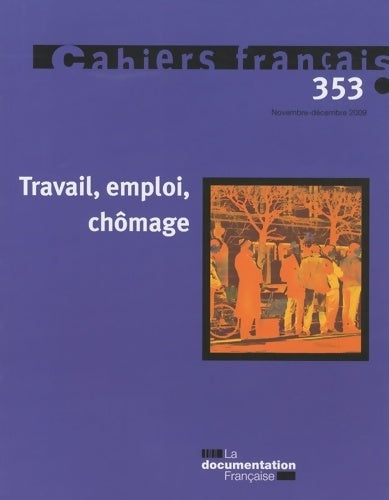 Livrenpoche : Cahiers français n°353 : Travail, emploi, chômage - Collectif - Livre