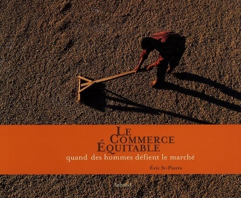 Le commerce équitable. Quand des hommes défient le marché - Eric Saint-Pierre - Livre