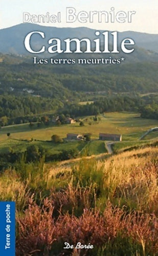 Livrenpoche : Les terres meurtries Tome I : Camille - Daniel Bernier - Livre