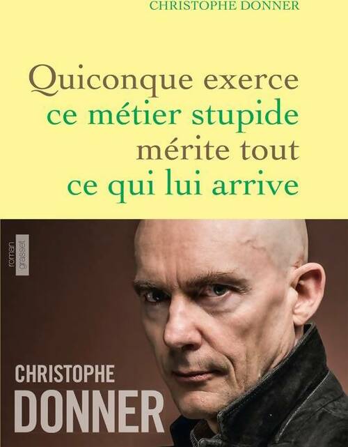 Livrenpoche : Quiconque exerce ce métier stupide mérite ce qui lui arrive - Christophe Donner - Livre