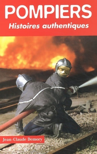 Livrenpoche : Pompiers. Histoires authentiques - Jean-Claude Demory - Livre