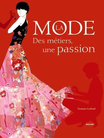 Livrenpoche : La mode. Des métiers une passion - Sophie Leblanc, Gentiane Lenhard - Livre