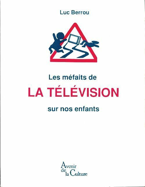 Livrenpoche : Les méfaits de la télévision sur nos enfants - Luc Berrou - Livre