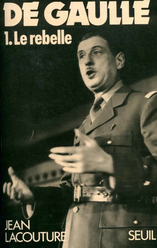 Livrenpoche : De Gaulle Tome I : Le rebelle (1890-1944) - Jean Lacouture - Livre
