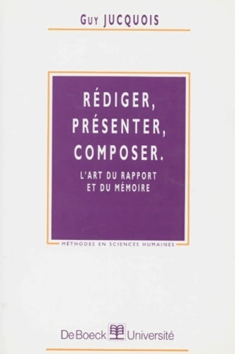 Livrenpoche : Rédiger, présenter, composer. L'art du rapport et du mémoire - Guy Jucquois - Livre
