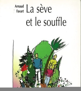 Livrenpoche : La sève et le souffle. Randonnée au milieu des arbres de la bible - Arnaud Favart - Livre