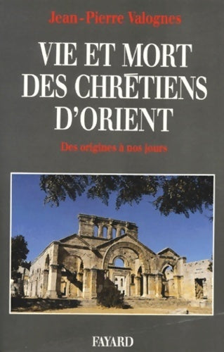 Livrenpoche : Vie et mort des chrétiens d'orient. Des origines à nos jours - Jean-Pierre Valognes - Livre