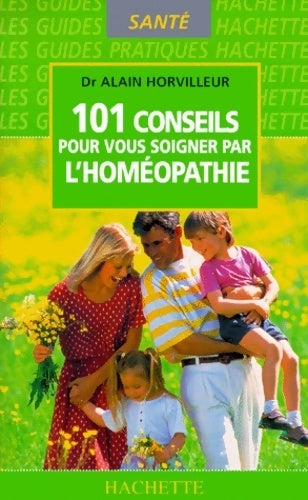 Livrenpoche : 101 conseils pour vous soigner par l'homéopathie - Dr Alain Horvilleur - Livre