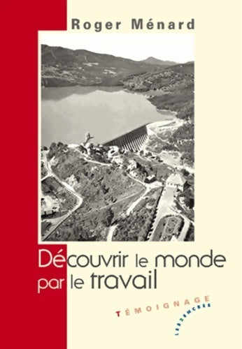 Livrenpoche : Découvrir le monde par le travail - Roger Ménard - Livre