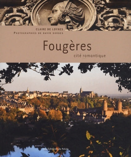 Fougères. Cité romantique - Claire De Loynes - Livre