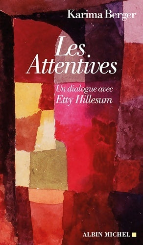 Livrenpoche : Les attentives. Un dialogue avec Etty Hillesum - Karima Berger - Livre