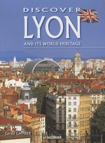 Livrenpoche : Discover Lyon and its world heritage - Gérald Gambier - Livre