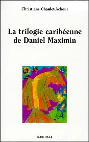 Livrenpoche : La trilogie caribéenne de Daniel Maximin. Analyse et contrepoint - Christiane Chaulet Achour - Livre