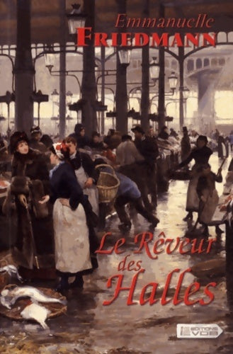 Livrenpoche : Le rêveur des halles - Emmanuelle Friedmann - Livre