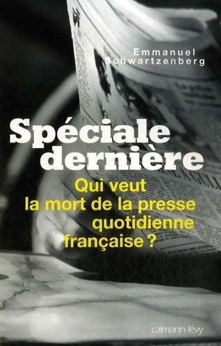 Livrenpoche : Spéciale dernière. Qui veut la mort de la presse quotidienne française ? - Emmanuel Schwartzenberg - Livre