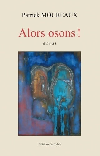 Livrenpoche : Alors osons ! - Patrick Moureaux - Livre