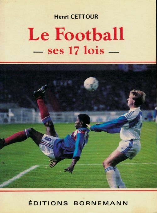 Livrenpoche : Le football : Ses 17 lois - Henri Cettour - Livre