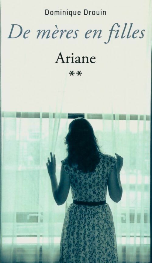 Livrenpoche : De mères en filles Tome II : Ariane - Dominique Drouin - Livre