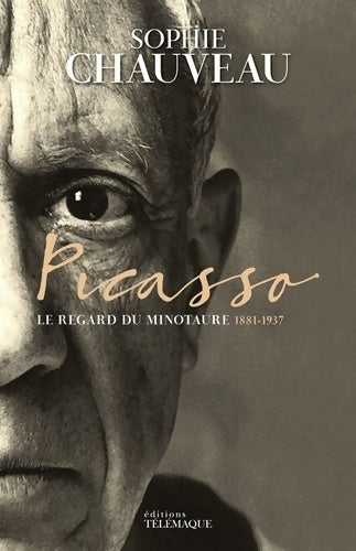 Picasso. Le regard du Minotaure 1881-1937 - Sophie Chauveau - Livre