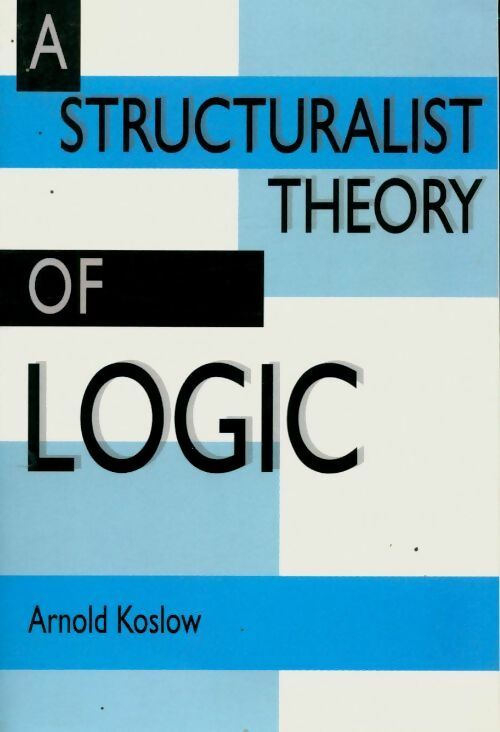 Livrenpoche : A structuralist theory of logic - Arnold Koslow - Livre