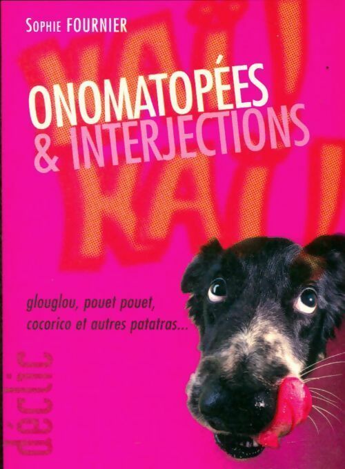 Livrenpoche : Onomatopées & interjections. Glouglou, pouêt-pouêt, cocorico et autres patatras - Sophie Fournier - Livre