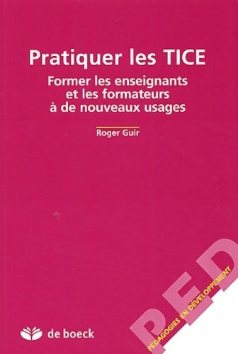 Livrenpoche : Pratiquer les Tice. Former les enseignants et les formateurs à de nouveaux usages - Roger Guir - Livre