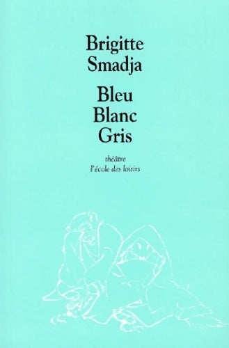 Livrenpoche : Bleu blanc gris - Brigitte Smadja - Livre