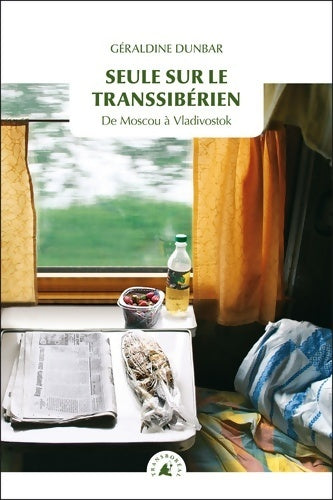 Seule sur le Transsibérien. De Moscou à Vladivostok - Géraldine Dunbar - Livre