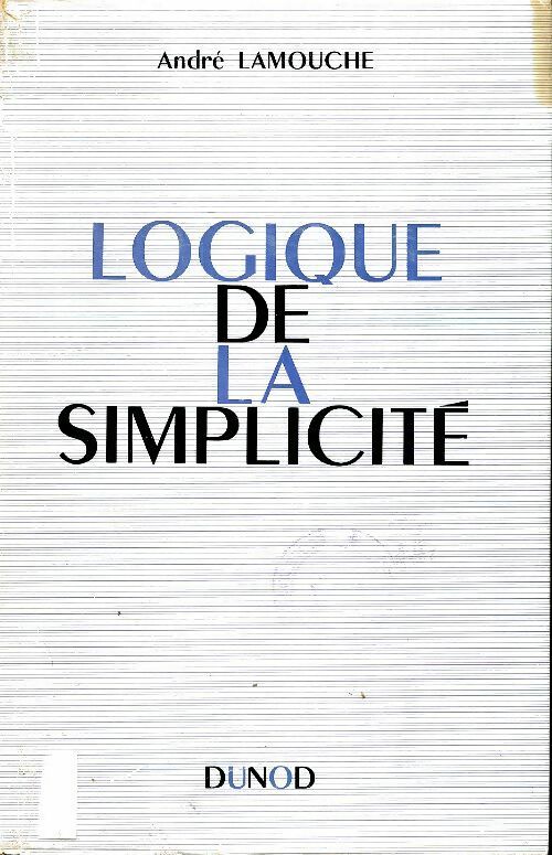 Livrenpoche : Logique de la simplicité - André Lamouche - Livre