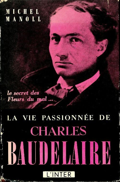 Livrenpoche : La vie passionnée de Charles Baudelaire - Michel Manoll - Livre