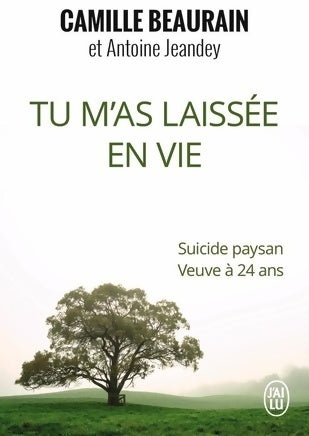 Tu m'as laissée en vie. Suicide paysan, veuve à 24 ans - Antoine Jeandey, Camille Beaurain - Livre