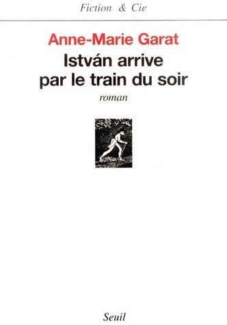 Livrenpoche : Istvàn arrive par le train du soir - Anne-Marie Garat - Livre