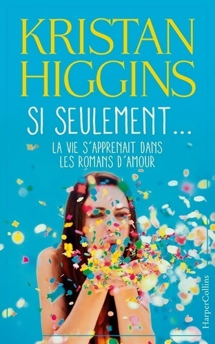 Livrenpoche : Si seulement... La vie s'apprenait dans les romans d'amour - Kristan Higgins - Livre