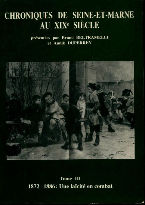Livrenpoche : Chroniques de seine et marne au XIXe siècle Tome III : 1872-1886 - Bruno Beltramelli - Livre