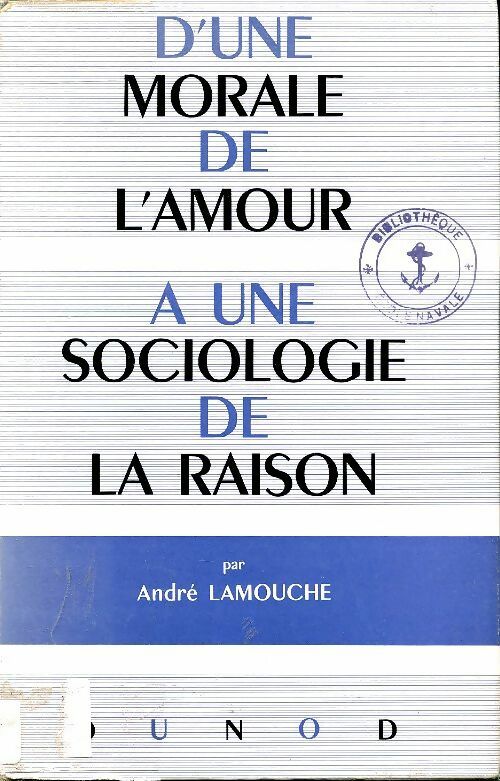 Livrenpoche : D'une morale de l'amour à une sociologie de la raison Tome I - André Lamour - Livre