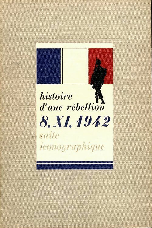 Livrenpoche : Histoire d'une rébellion 8 novembre 1942. Suite iconographique - Collectif - Livre