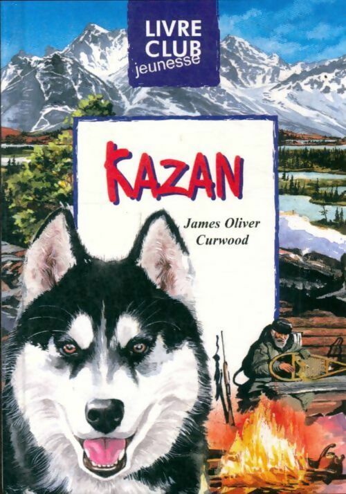 Livrenpoche : Kazan - Curwood-J. O., Curwood Oliver James - Livre